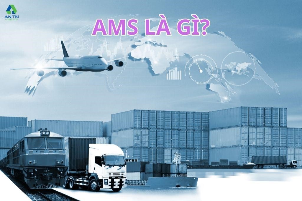 Tìm hiểu AMS là gì trong xuất nhập khẩu và các thông tin liên quan?