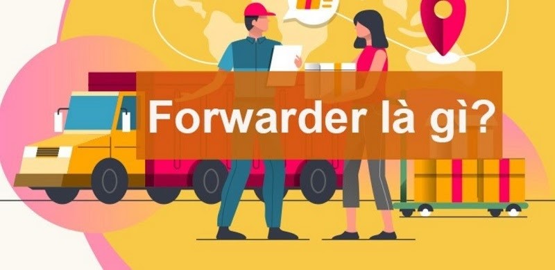 Forwarder là gì? Nghề Forwarder làm gì?
