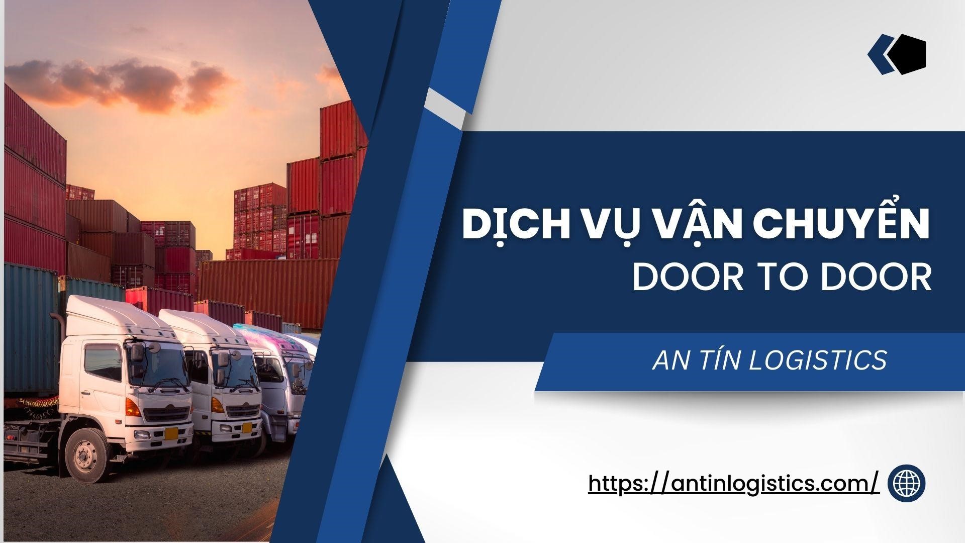 Dịch vụ vận chuyển Door to Door Uy Tín - Chuyên Nghiệp của An Tín Logistics